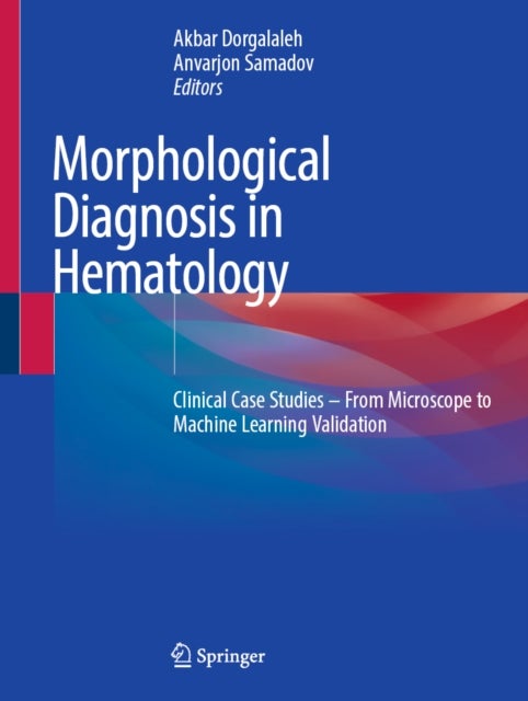 Morphological Diagnosis in Hematology - Clinical Case Studies – From Microscope to Machine Learning Validation