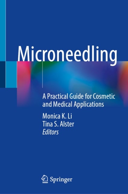 Microneedling - A Practical Guide for Cosmetic and Medical Applications