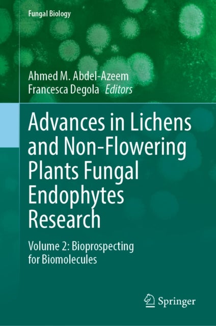 Advances in Lichens and Non-Flowering Plants Fungal Endophytes Research - Volume 2: Bioprospecting for Biomolecules