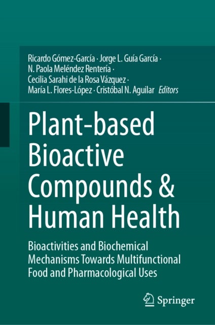 Plant-based Bioactive Compounds & Human Health - Bioactivities and Biochemical Mechanisms Towards Multifunctional Food and Pharmacological Uses