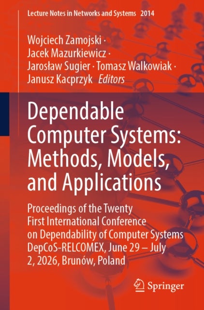 Dependable Computer Systems: Methods, Models, and Applications - Proceedings of the Twenty First International Conference on Dependability of Computer Systems DepCoS-RELCOMEX, June 29 – July 2, 2026, Brunow, Poland