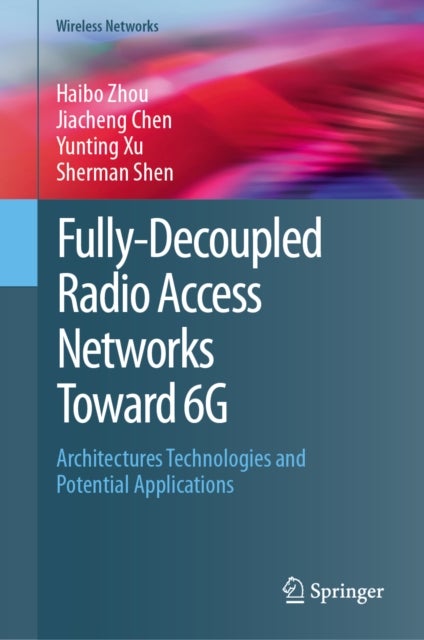 Fully-Decoupled Radio Access Networks (FD-RAN) Toward 6G - Architectures, Technologies and Potential Applications