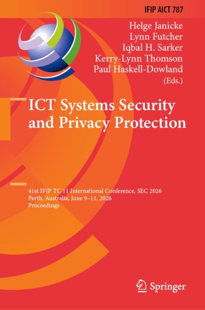 ICT Systems Security and Privacy Protection - 41st IFIP TC 11 International Conference, SEC 2026, Perth, Australia, June 9–11, 2026, Proceedings