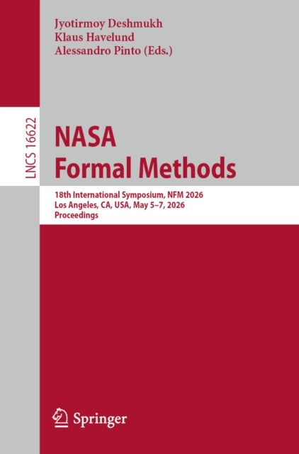 NASA Formal Methods - 18th International Symposium, NFM 2026, Los Angeles, CA, USA, May 5–7, 2026, Proceedings