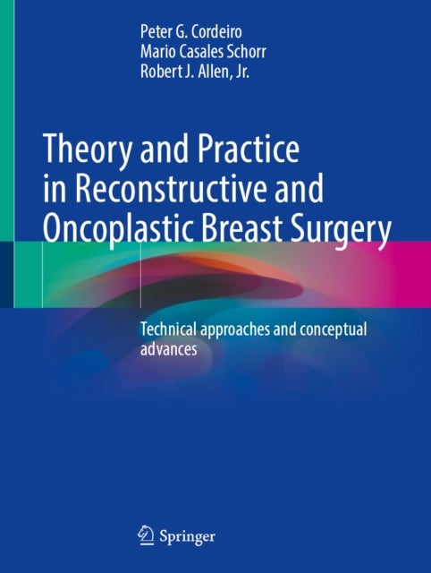 Theory and Practice in Reconstructive and Oncoplastic Breast Surgery - Technical approaches and conceptual advances