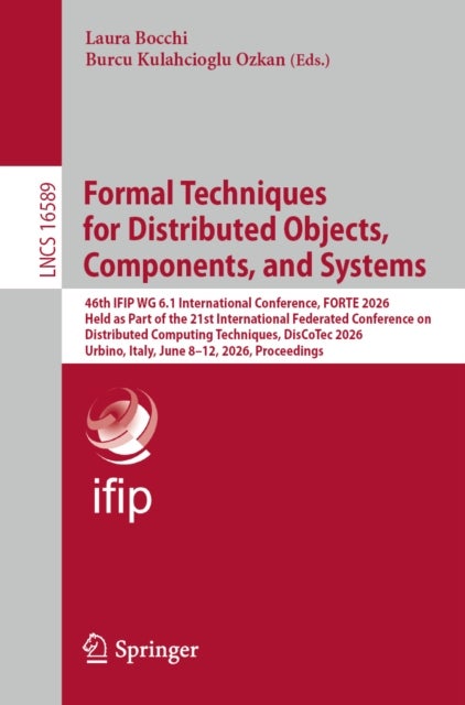 Formal Techniques for Distributed Objects, Components, and Systems - 46th IFIP WG 6.1 International Conference, FORTE 2026, Held as Part of the 21st International Federated Conference on Distributed Computing Techniques, DisCoTec 2026, Urbino, Italy, June 8–12, 2026, Proceedings
