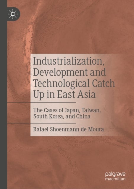 Industrialization, Development and Technological Catch Up in East Asia - The Cases of Japan, Taiwan, South Korea, and China