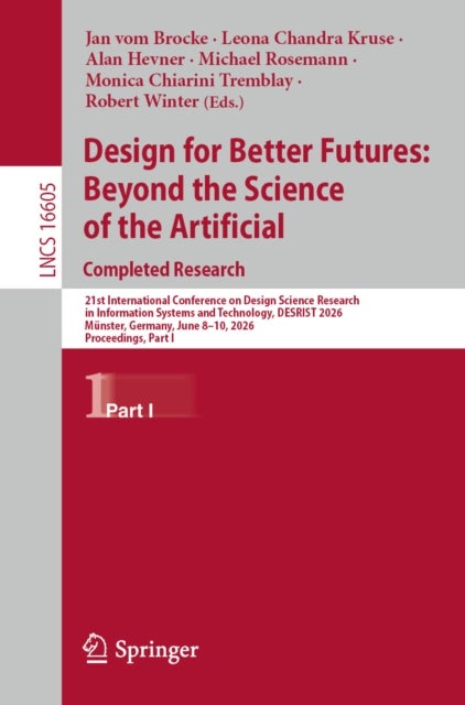 Design for Better Futures: Beyond the Science of the Artificial. Completed Research - 21st International Conference on Design Science Research in Information Systems and Technology, DESRIST 2026, Munster, Germany, June 8–10, 2026, Proceedings, Part I