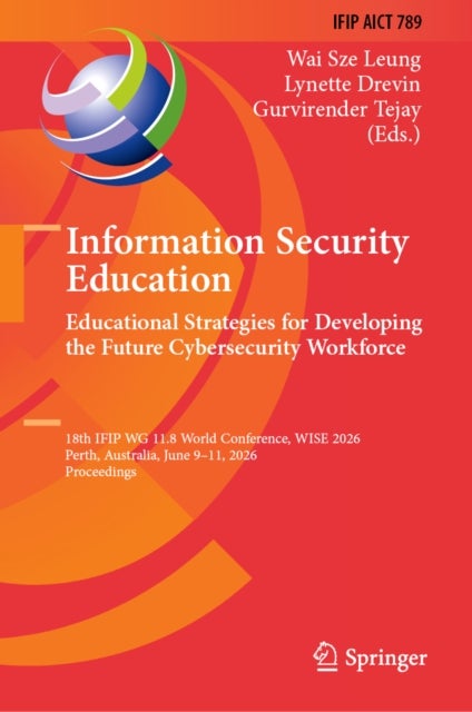 Information Security Education: Educational Strategies for Developing the Future Cybersecurity Workforce - 18th IFIP WG 11.8 World Conference, WISE 2026, Perth, Australia, June 9–11, 2026, Proceedings