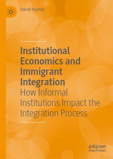Institutional Economics and Immigrant Integration - How Informal Institutions Impact the Integration Process