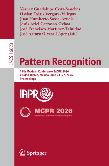Pattern Recognition - 18th Mexican Conference, MCPR 2026, Ciudad Juarez, Mexico, June 24–27, 2026, Proceedings