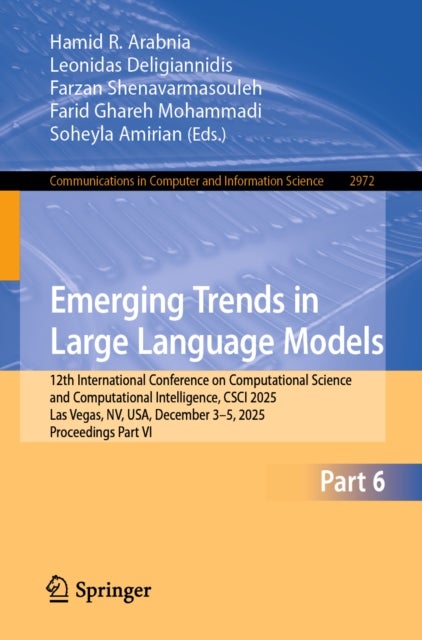 Emerging Trends in Large Language Models - 12th International Conference on Computational Science and Computational Intelligence, CSCI 2025, Las Vegas, NV, USA, December 3–5, 2025, Proceedings Part VI