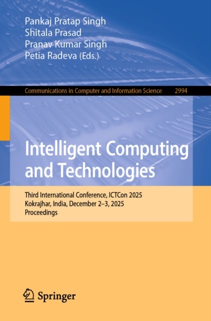 Intelligent Computing and Technologies - Third International Conference, ICTCon 2025, Kokrajhar, India, December 2–3, 2025, Proceedings