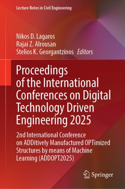 Proceedings of the International Conferences on Digital Technology Driven Engineering 2025 - 2nd International Conference on ADDitively Manufactured OPTimized Structures by means of Machine Learning (ADDOPT2025)