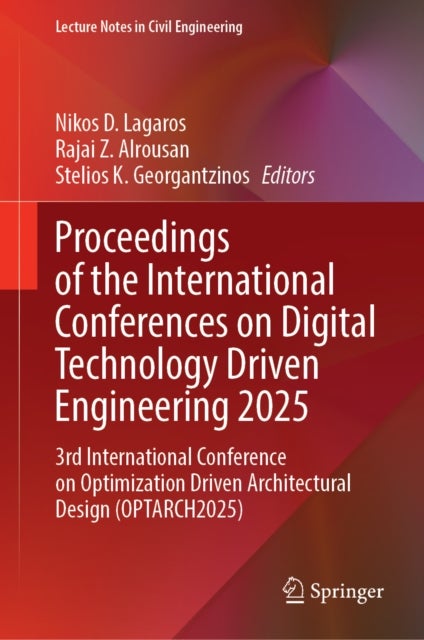 Proceedings of the International Conferences on Digital Technology Driven Engineering 2025 - 3rd International Conference on Optimization Driven Architectural Design (OPTARCH2025)