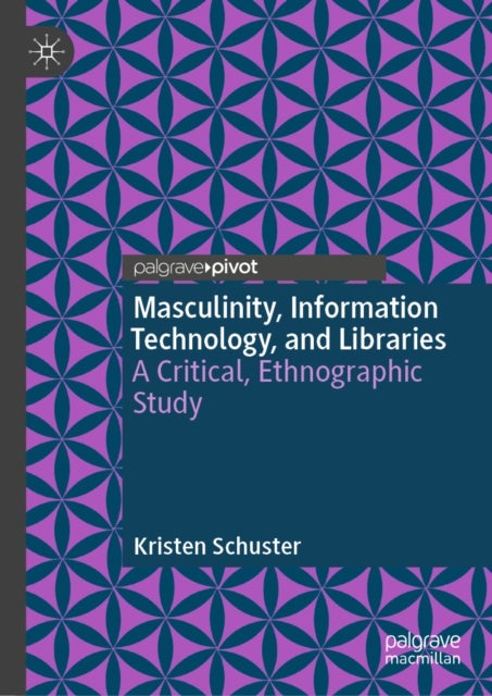 Masculinity, Information Technology, and Libraries - A Critical, Ethnographic Study