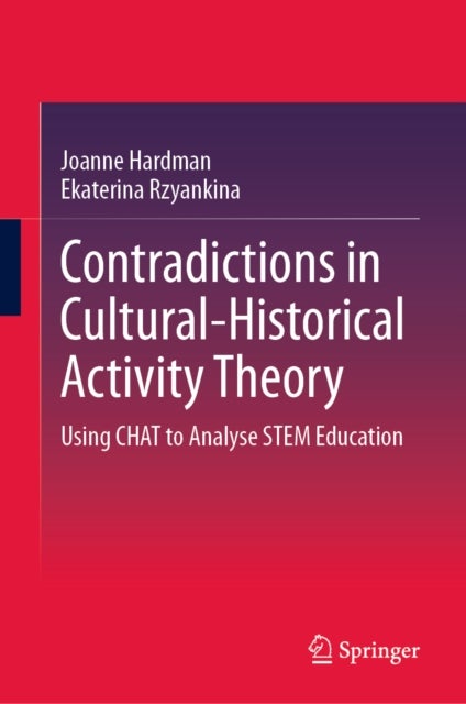 Contradictions in Cultural-Historical Activity Theory - Using CHAT to Analyse STEM Education