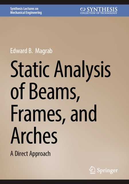 Static Analysis of Beams, Frames, and Arches - A Direct Approach