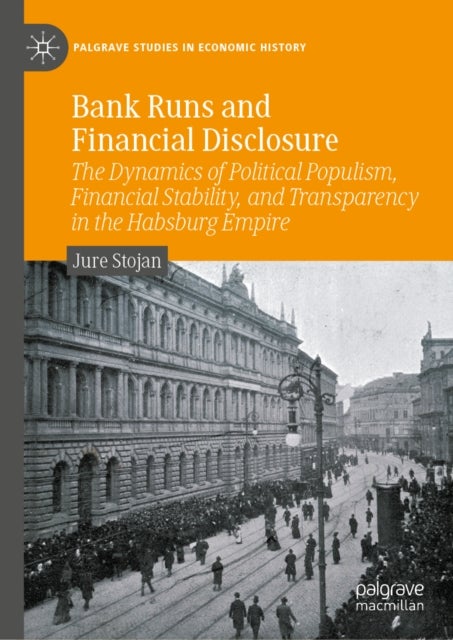 Bank Runs and Financial Disclosure - The Dynamics of Political Populism, Financial Stability, and Transparency in the Habsburg Empire