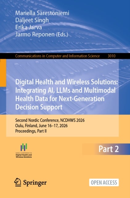 Digital Health and Wireless Solutions: Integrating AI, LLMs and Multimodal Health Data for Next-Generation Decision Support - Second Nordic Conference, NCDHWS 2026, Oulu, Finland, June 16–17, 2026, Proceedings, Part II