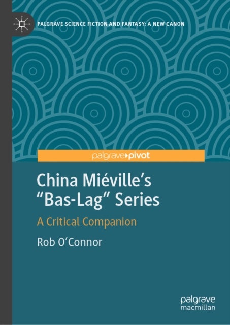 China Mieville's 'Bas-Lag' Series - A Critical Companion