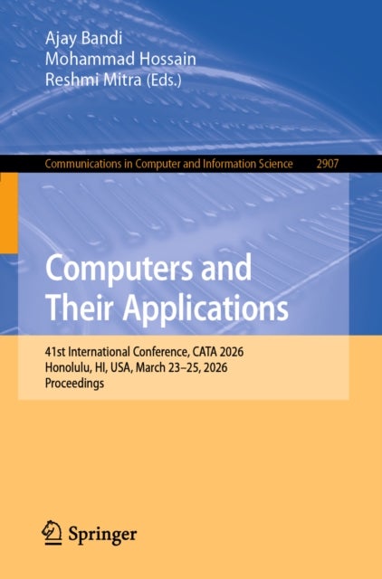 Computers and Their Applications - 41st International Conference, CATA 2026, Honolulu, HI, USA, March 23–25, 2026, Proceedings