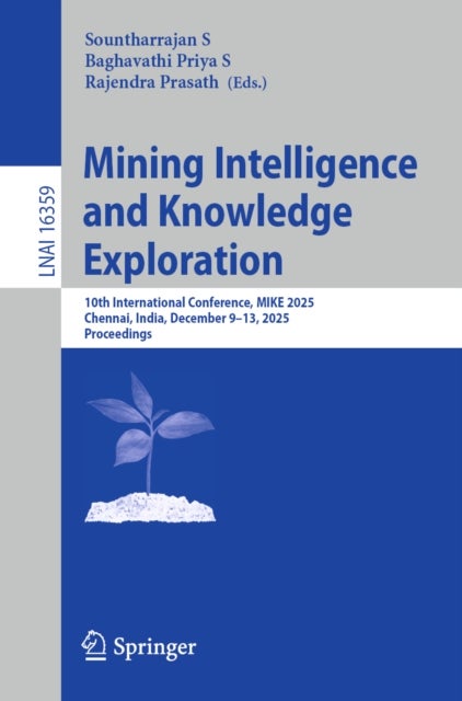 Mining Intelligence and Knowledge Exploration - 10th International Conference, MIKE 2025, Chennai, India, December 9–13, 2025, Proceedings