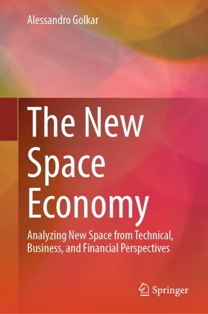 The New Space Economy - Analyzing New Space from Technical, Business, and Financial Perspectives
