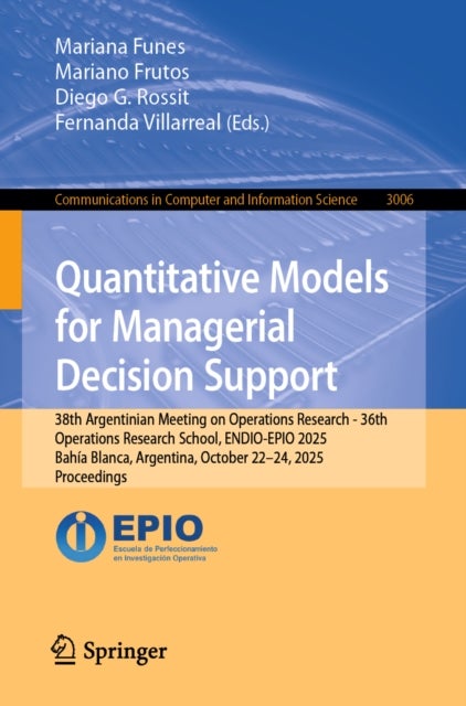 Quantitative Models for Managerial Decision Support - 38th Argentinian Meeting on Operations Research - 36th Operations Research School, ENDIO-EPIO 2025, Bahia Blanca, Argentina, October 22–24, 2025, Proceedings