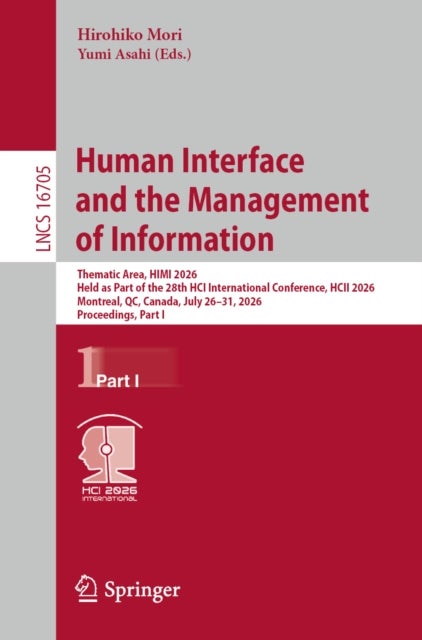 Human Interface and the Management of Information - Thematic Area, HIMI 2026, Held as Part of the 28th HCI International Conference, HCII 2026, Montreal, QC, Canada, July 26–31, 2026, Proceedings, Part I