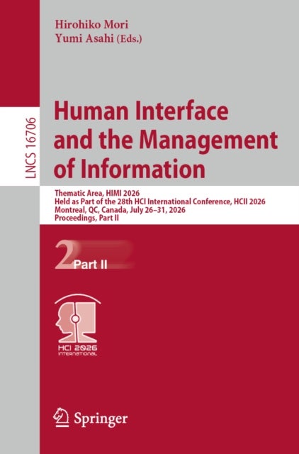 Human Interface and the Management of Information - Thematic Area, HIMI 2026, Held as Part of the 28th HCI International Conference, HCII 2026, Montreal, QC, Canada, July 26–31, 2026, Proceedings, Part II