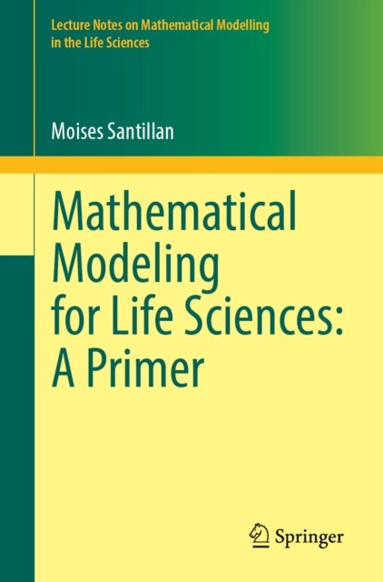 Mathematical Modeling for Life Sciences: A Primer