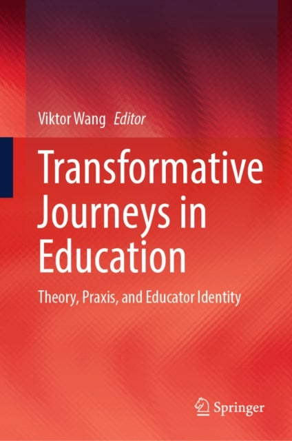 Transformative Journeys in Education - Theory, Praxis, and Educator Identity