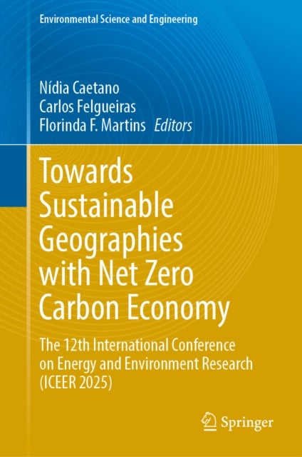 Towards Sustainable Geographies with Net Zero Carbon Economy - The 12th International Conference on Energy and Environment Research (ICEER 2025)