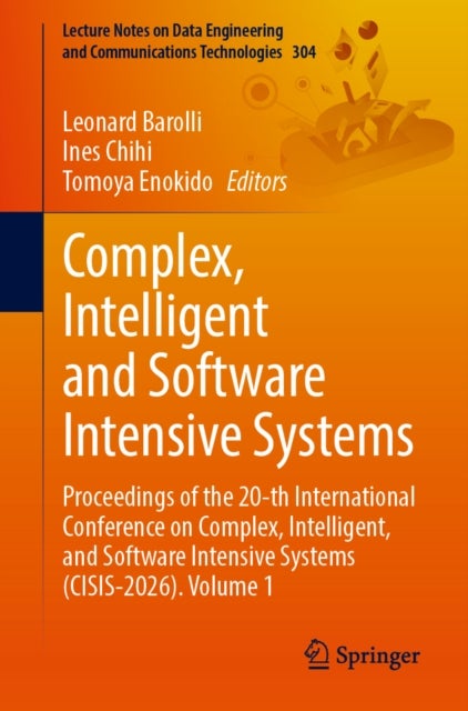 Complex, Intelligent and Software Intensive Systems - Proceedings of the 20th International Conference on Complex, Intelligent, and Software Intensive Systems (CISIS-2026), Volume 1