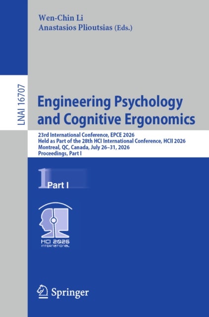 Engineering Psychology and Cognitive Ergonomics - 23rd International Conference, EPCE 2026, Held as Part of the 28th HCI International Conference, HCII 2026, Montreal, QC, Canada, July 26–31, 2026, Proceedings, Part I