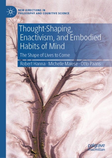 Thought-Shaping, Enactivism, and Embodied Habits of Mind - The Shape of Lives to Come