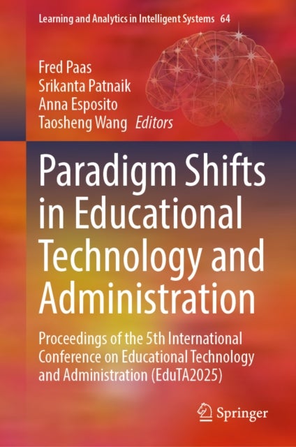 Paradigm Shifts in Educational Technology and Administration - Proceedings of the 5th International Conference on Educational Technology and Administration (EduTA2025)