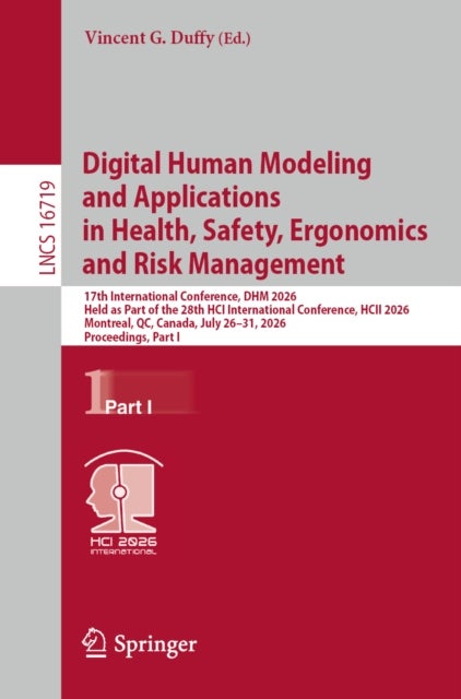 Digital Human Modeling and Applications in Health, Safety, Ergonomics and Risk Management - 17th International Conference, DHM 2026, Held as Part of the 28th HCI International Conference, HCII 2026, Montreal, QC, Canada, July 26–31, 2026, Proceedings, Part I