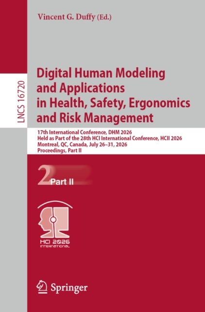 Digital Human Modeling and Applications in Health, Safety, Ergonomics and Risk Management - 17th International Conference, DHM 2026, Held as Part of the 28th HCI International Conference, HCII 2026, Montreal, QC, Canada, July 26–31, 2026, Proceedings, Part II