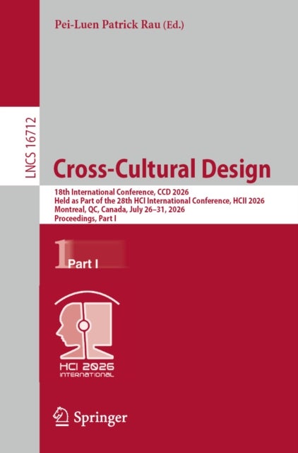 Cross-Cultural Design - 18th International Conference, CCD 2026, Held as Part of the 28th HCI International Conference, HCII 2026, Montreal, QC, Canada, July 26–31, 2026, Proceedings, Part I