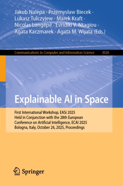 Explainable AI in Space - First International Workshop, EASi 2025, Held in Conjunction with the 28th European Conference on Artificial Intelligence, ECAI 2025, Bologna, Italy, October 26, 2025, Proceedings