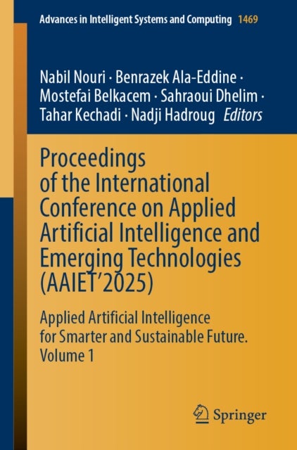 Proceedings of the International Conference on Applied Artificial Intelligence and Emerging Technologies (AAIET’2025) - Applied Artificial Intelligence for Smarter and Sustainable Future, Volume 1