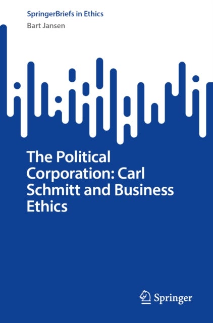 The Political Corporation: Carl Schmitt and Business Ethics