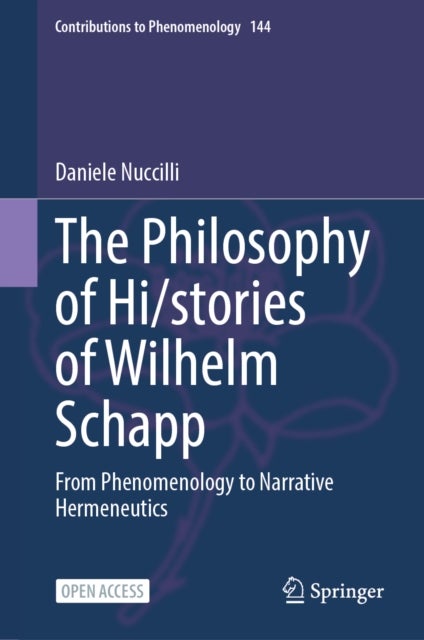 The Philosophy of Hi/stories of Wilhelm Schapp - From Phenomenology to Narrative Hermeneutics