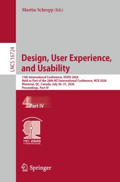 Design, User Experience, and Usability - 15th International Conference, DUXU 2026, Held as Part of the 28th HCI International Conference, HCII 2026, Montreal, QC, Canada, July 26–31, 2026, Proceedings, Part IV