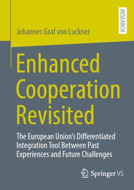 Enhanced Cooperation Revisited - The European Union’s Differentiated Integration Tool Between Past Experiences and Future Challenges