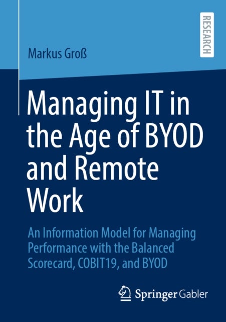 Managing IT in the Age of BYOD and Remote Work - An Information Model for Managing Performance with the Balanced Scorecard, COBIT19, and BYOD
