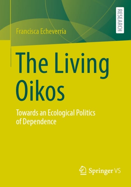 The Living Oikos - Towards an Ecological Politics of Dependence