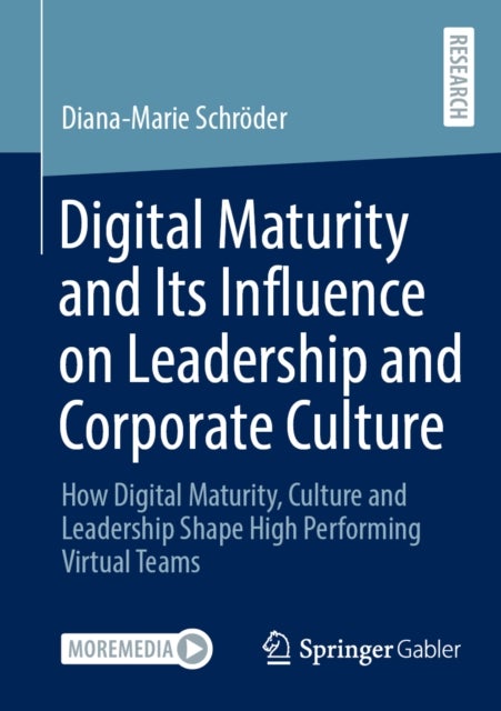 Digital Maturity and Its Influence on Leadership and Corporate Culture - How Digital Maturity, Culture and Leadership Shape High Performing Virtual Teams